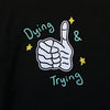 Dying & Trying Long Sleeve Tee