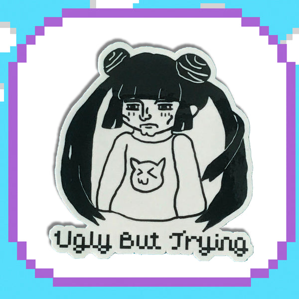 Ugly But Trying Sticker